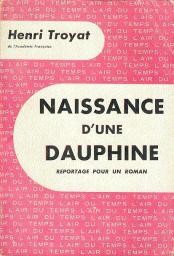 Naissance d'une Dauphine par Henri Troyat