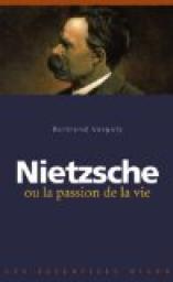 Nietzsche ou la passion de la vie par Bertrand Vergely