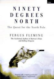 Ninety Degrees North, The Quest for the North Pole par Fergus Fleming