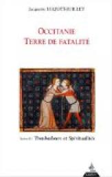 Occitanie, terre de fatalit. Tome 3, Troubadours et Spiritualits par Jacquette Luquet-Juillet
