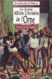 Les Grandes Affaires Criminelles de l'Orne  par Jean-Franois Miniac
