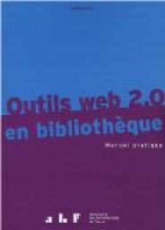 Outils web 2.0 en bibliothque : Manuel pratique par Franck Queyraud