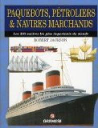 Paquebots, ptroliers & navires marchands: Les 300 navires les plus importants du monde par Robert Jackson