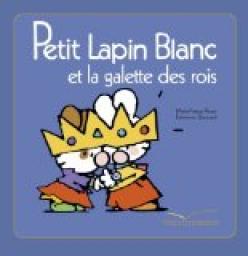 Petit Lapin Blanc et La galette des rois  par Marie-France Floury