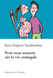 Petit essai assassin sur la vie conjugale par Kyra Dupont Troubetzkoy