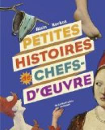 Petites Histoires de Chefs d'Oeuvre par Alain Korkos