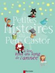 Petites histoires du Pre Castor  lire tout au long de l'anne par Pre Castor