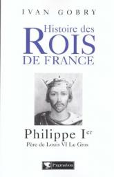 Philippe Ier Pre de Louis VI le Gros par Ivan Gobry