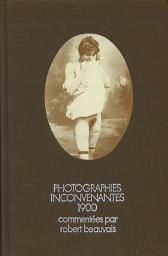 Photographies inconvenantes 1900 par Robert Beauvais