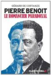 Pierre Benoit : Le romancier paradoxal par Grard de Cortanze