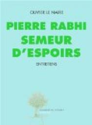 Pierre Rabhi, semeur d'espoirs : Entretiens   par Olivier Le Naire
