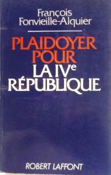 Plaidoyer pour la IV Rpublique par Franois Fonvieille-Alquier