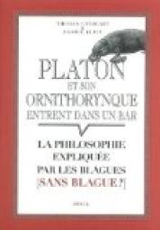 Platon et son ornithorynque entrent dans un bar... : La philosophie explique par les blagues (sans blague ?) par Thomas Cathcart