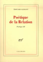Potique, tome 3 : Potique de la relation par Edouard Glissant