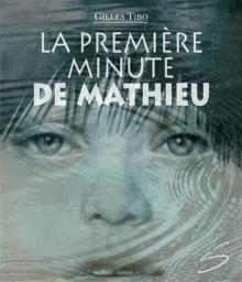 La premire minute de Mathieu par Gilles Tibo