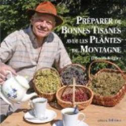 Prparer de bonnes tisanes avec les plantes de montagne par Gilles Hiobergary