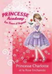 Princesse Academy, tome 7 : Princesse Charlotte et la Rose Enchante par Vivian French