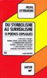Profil Litterature - Du Symbolisme au Surralisme - 10 pomes expliqus par Alain Couprie