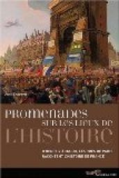 Promenades sur les lieux de l'histoire : D'Henri IV  Mai 68 , les rues de Paris racontent l'histoire de France par Anne Thoraval