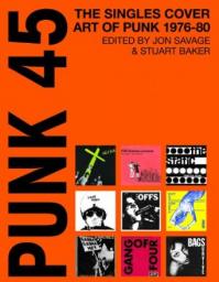 Punk 45: The Singles Cover Art of Punk 1975-80 par Jon Savage