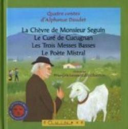 La Chvre de Monsieur Seguin - Le Cur de Cucugnan - Les Trois Messes Basses - Le Pote Mistral par Alphonse Daudet