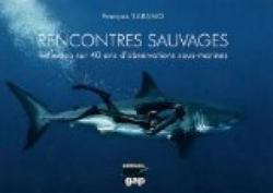 Rencontres sauvages : Rflexion sur 40 ans d'observations sous-marines par Franois Sarano