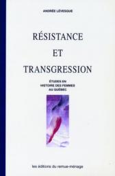 Rsistance et transgression : tudes en histoire des femmes au Qubec par Andr Levesque