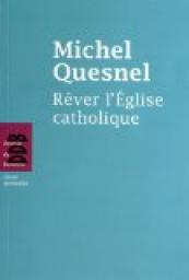 Rver l\'Eglise catholique par Michel Quesnel
