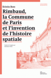 Rimbaud, la Commune de Paris et l'invention de l'histoire spatiale par Kristin Ross