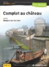 Complot au chteau - Dangers sur la Loire par Philippe Barbeau
