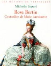 Rose Bertin : Couturire de Marie-Antoinette par Michelle Sapori