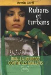 Rubans et turbans : Iran, la jeunesse contre les mollahs par Armin Arefi
