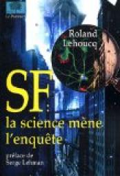 SF : la science mne l'enqute par Roland Lehoucq