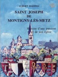 Saint-Joseph de Montigny-ls-Metz : Histoire d'une paroisse et de son glise par Albert Haefeli