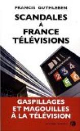 Scandales  France Tlvisions par Francis Guthleben