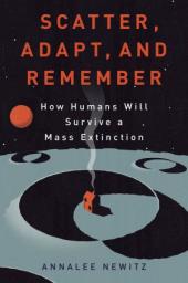 Scatter, Adapt, and Remember par Annalee Newitz