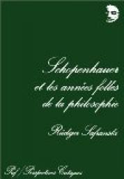 Schopenhauer et les annes folles de la philosophie par Rdiger Safranski