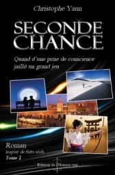 Seconde Chance Tome 1;Quand d'une Prise de Conscience Jaillit un Grand Jeu par Christophe Yann