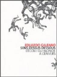 Sens dessus dessous : L'école du monde à l'envers par Eduardo Galeano
