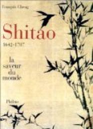 Shitao, 1642-1707 : La Saveur du monde par Franois Cheng