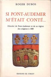 Si Pont-Audemer m'tait cont : Histoire de Pont-Audemer et de sa rgion des origines  1800 par Roger Dubos