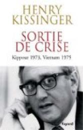 Sortie de crise : Kippour 1973, Vietnam 1975 par Henry Kissinger