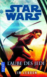 Star Wars : L'Aube des Jedi par Tim Lebbon