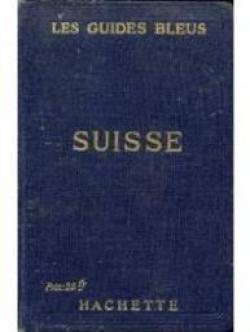 Suisse. (Les guides bleus). par Marcel Monmarche