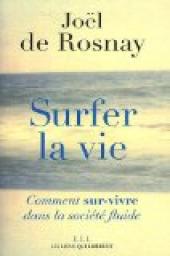 Surfer la vie : Comment sur-vivre dans la société fluide par Joël de Rosnay