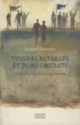 Tendres Batailles et Durs Combats par Jacques Fournier
