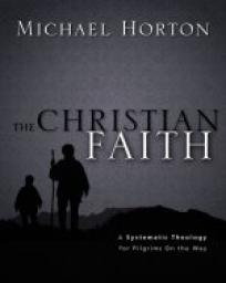The Christian Faith. A Systematic Theology for Pilgrims on the Way par Michael S. Horton