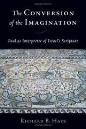 The Conversion of the Imagination: Paul as Interpreter of Israel's Scripture par Richard B. Hays