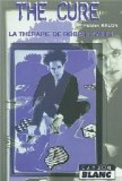 The Cure : La Thrapie de Robert Smith par Fabien Ralon