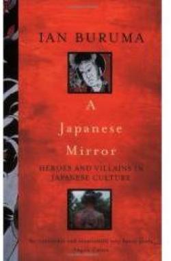 The Japanese Mirror: Heroes and Villains of Japanese Culture par Ian Buruma